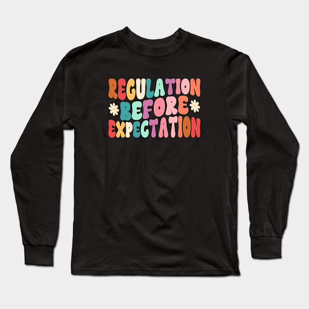 Regulation Before Expectation Autism Special Education Long Sleeve T-Shirt by WildFoxFarmCo